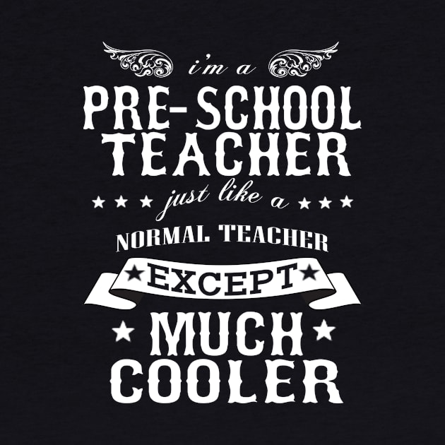 I’M A Pre-School Teacher Just Like A Normal Teacher Except Much Cooler by hoberthilario